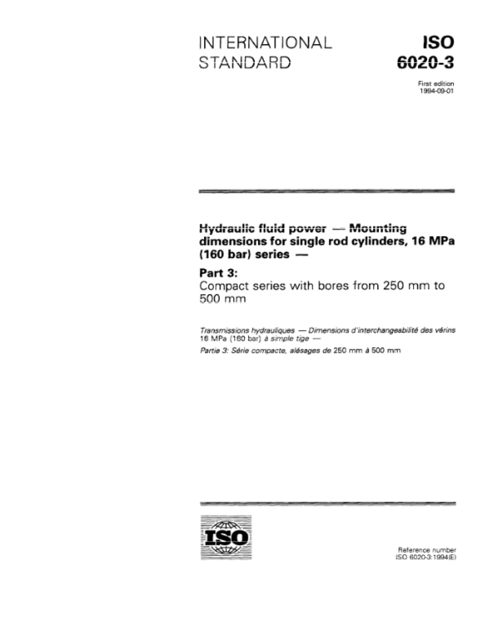 ISO 6020-3:1994, Hydraulic fluid power -- Mounting dimensions for single rod cylinders, 16 MPa (160 bar) series -- Part 3: Compact series with bores from 250 mm to 500 mm