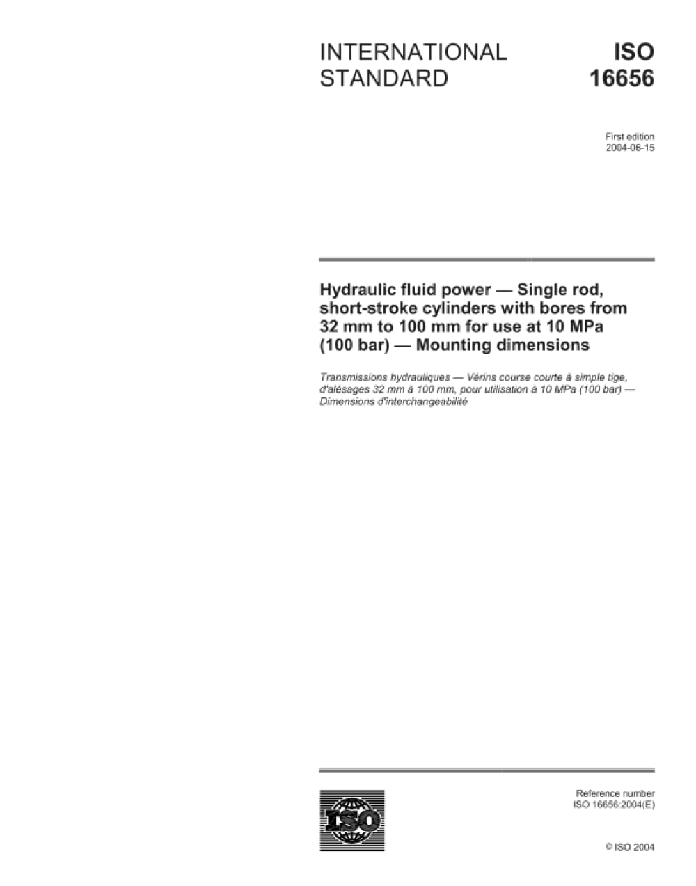 ISO 16656:2004, Hydraulic fluid power - Single rod, short-stroke cylinders with bores from 32 mm to 100 mm for use at 10 MPa (100 bar) - Mounting dimensions