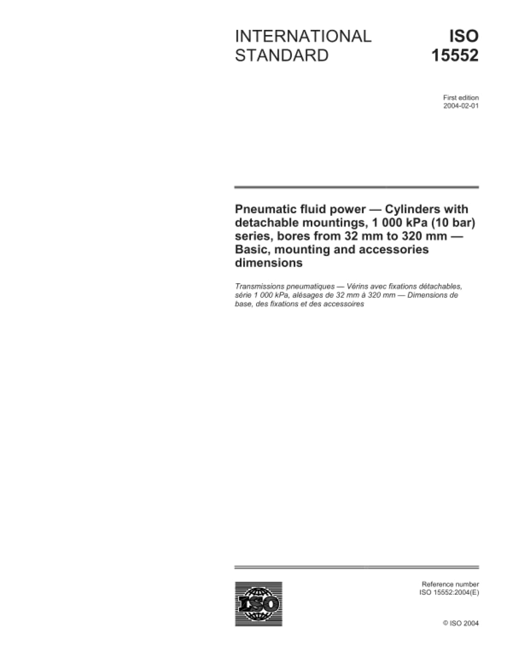 ISO 15552:2004, Pneumatic fluid power - Cylinders with detachable mountings, 1 000 kPa (10 bar) series, bores from 32 mm to 320 mm - Basic, mounting and accessories dimensions